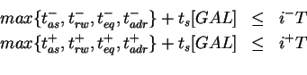 \begin{eqnarray*}max \{ t_{as}^- , t_{rw}^- , t_{eq}^- , t_{adr}^- \} +
t_s[GAL]...
... , t_{rw}^+ , t_{eq}^+ , t_{adr}^+ \} +
t_s[GAL] &\le& i^+ T \\
\end{eqnarray*}